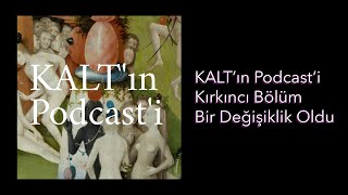 KALTın Podcasti  40 Bölüm Bir Değişiklik Oldu [upl. by Jovita886]