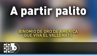 A Partir Palito Binomio De Oro De América  Audio [upl. by Yrrat]