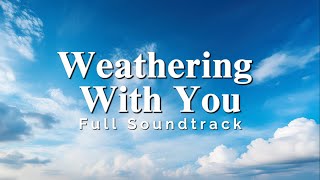 Weathering With You Tenki no Ko Full Soundtrack [upl. by Christalle]