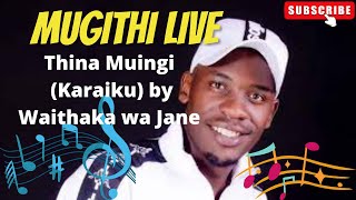 Thina Muingi Karaiku by Waithaka Wa Jane Complete Song  Mugithi Live [upl. by Leunamme867]