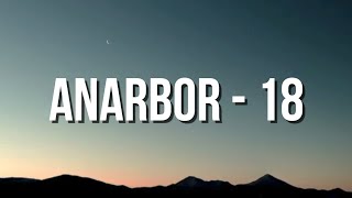 Anarbor  18 Lyrics [upl. by Ethbin190]