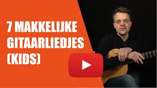 7 MAKKELIJKE Gitaarliedjes voor KINDEREN  GITAARLES KIND  SIMPELE Gitaarliedjes [upl. by Toogood]