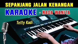 SEPANJANG JALAN KENANGAN  Tetty Kadi  KARAOKE Nada Wanita [upl. by Llenrev]