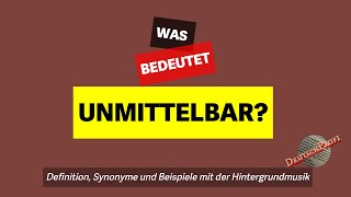 Was bedeutet quotunmittelbarquot  Definition Synonyme amp Beispiele  Deutsch lernen B2 C1 C2 [upl. by Showker]