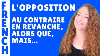 LOPPOSITION en français mais cependant pourtant au contraire en revanche au lieu de quant à [upl. by Kuhlman]