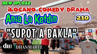 ILOCANO COMEDY DRAMA  SUPOT A BAKLA  ANIA LA KETDIN 210  NEW UPLOAD [upl. by Naut]