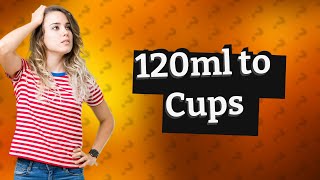 Whats 120ml in cups [upl. by Idou]