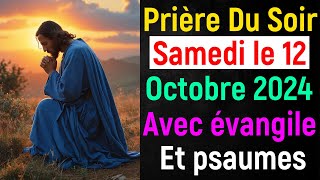 🙏 Prière du Soir  Samedi 12 Octobre 2024 avec Évangile du Soir et Psaume Protection pour Dormir [upl. by Isolde]