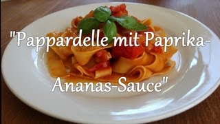 Wir kochen Pappardelle mit AnanasPaprikaSauce [upl. by Rastus]