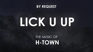 Lick U Up  HTOWN [upl. by Nnaeerb729]