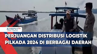 Kisah Perjuangan Distribusi Logistik Pilkada 2024 di Berbagai Daerah [upl. by Sutherland603]