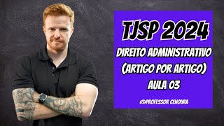 TJSP ESCREVENTE 2024  DIREITO ADMINISTRATIVO  ARTIGO POR ARTIGO  PARTE 3 [upl. by Eilyak]