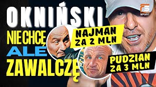 NAJMAN ZA 2 MLN PUDZIAN ZA 3 MLN MIREK OKNIŃSKI STAWIA TWARDE WARUNKI TRENUJE DO WALKI [upl. by Euqcaj892]