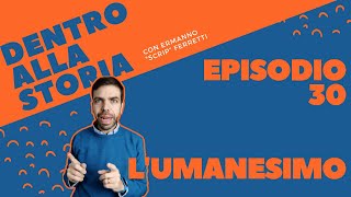 Lumanesimo Dentro alla storia episodio 30 [upl. by Saimerej927]