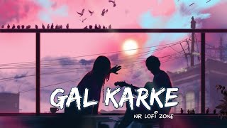 GAL KARKE  LOFI SONG 2024  NR LOFI ZONE [upl. by Iluj777]