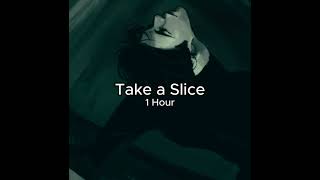 Take a Slice  1 Hour [upl. by Rotberg]