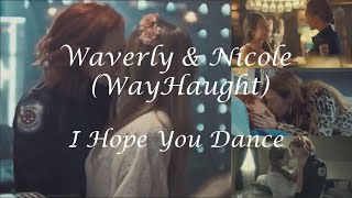 Waverly amp Nicole WayHaught  I Hope You Dance [upl. by Lezlie]