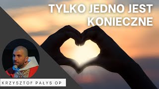 Tylko jedno jest konieczne Krzysztof Pałys OP [upl. by Forster]