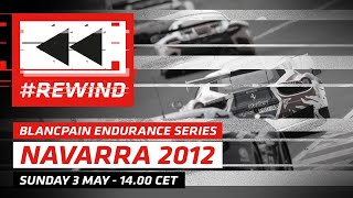 REWIND  2012 NAVARRA  FULL RACE  BLANCPAIN ENDURANCE SERIES [upl. by Aleekat]