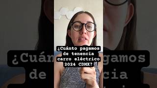 ¿CUÁNTO PAGAMOS DE TENENCIA CARRO ELÉCTRICO 2024 CDMX ⚡️ [upl. by Dahsra742]