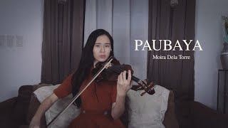 PAUBAYA  Moira Dela Torre  Violin Cover by Justerini [upl. by Willner264]