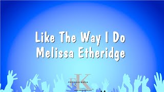 Like The Way I Do  Melissa Etheridge Karaoke Version [upl. by Onibas]