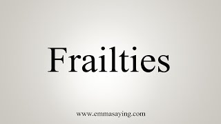 How To Say Frailties [upl. by Sy]