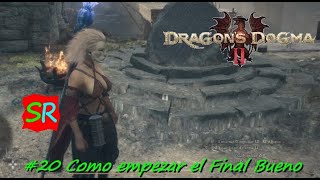 Dragon Dogma 2 20 Como empezar el Final Bueno [upl. by Guenna824]