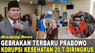 BREAKING NEWS GEBRAKAN TERBARU PRABOWO KORUPSI KESEHATAN 20 T DIRINGKUS [upl. by Eitsud]