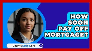 How Soon Pay Off Mortgage  CountyOfficeorg [upl. by Trubow]