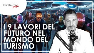 I 9 LAVORI DEL FUTURO NEL MONDO DEL TURISMO [upl. by Aivuy]