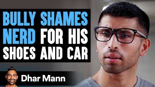 Bully Shames Nerd For His Shoes amp Car INSTANTLY REGRETS IT  Dhar Mann [upl. by Mace]