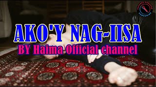 AKOY NAGIISA BY HAIMA OFFICIAL CHANNEL LYRICS VIDEO [upl. by Atteuqram]