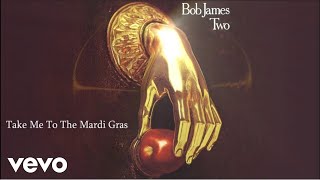 Bob James  Take Me To The Mardi Gras audio [upl. by Diahann466]