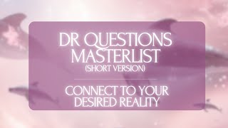 DR QUESTIONS MASTERLIST  connect to your desired reality short version [upl. by Sokcin]