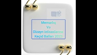 Memarlıq və Dizayn ixtisaslarına keçid balları  20222023 [upl. by Acsisnarf]