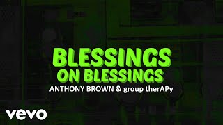 Anthony Brown amp group therAPy  Blessings on Blessings Official Lyric Video [upl. by Goober]