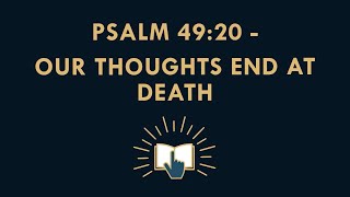 The Most Misunderstood Bible Verses Explained 12 Psalm49vs20 Do our thoughts end at Death [upl. by Ahseiym]