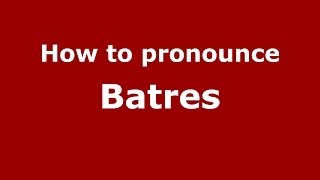 How to pronounce Batres SpainSpanish  PronounceNamescom [upl. by Innek]