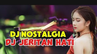 DJ JERITAN HATI  DJ NOSTALGIA  DJ REMIX SLOW BASS [upl. by Yanal715]