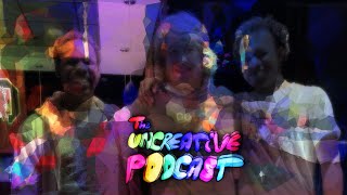 The Uncreative Podcast IN REAL LIFE [upl. by Liuqnoj]