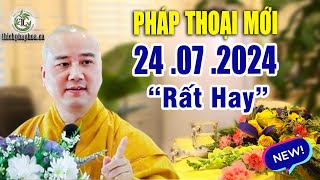 Pháp Thoại Mới quotRất Hayquot 24 07 2024  Thầy Thích Pháp Hòa New 2024 [upl. by Lemra]