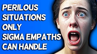 10 Perilous Situations Only Sigma Empaths Can Handle [upl. by Avat]