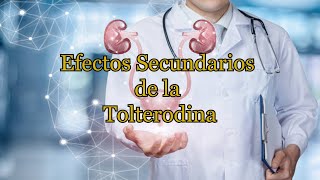 Efectos Secundarios de la Tolterodina [upl. by Hibbert]