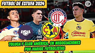 💣🤩FUTBOL DE ESTUFA 2024 TOLUCA Y CLUB AMÉRICA EN NEGOCIACIONES POR VARIOS FUTBOLISTAS [upl. by Sivartal]