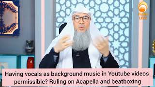 Is it permissible to have vocals as background music Ruling on Acapella Beatboxing Assim al hakeem [upl. by Nerual41]