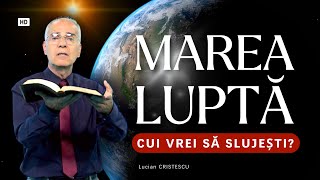 Lucian Cristescu  Marea Luptă  Cui vrei să slujești  predici creștine [upl. by Annaohj367]