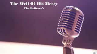 The Well Of His Mercy  The Believers Songs  Message Believers Songs  Message Songs [upl. by Eissirhc]