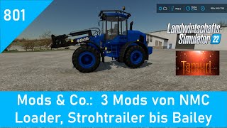 LS22 Mods amp Co 801 3 Mods von NMC Wheels Loader über Strohtrailer bis Bailey [upl. by Ciredec]