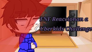 FNF Reaccionan a Uberkids Challenge •FNF• [upl. by Nosral]